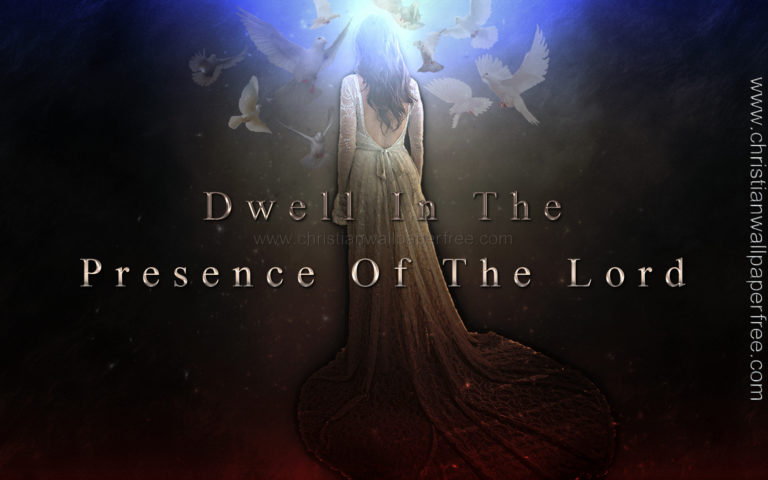 Dwell In The Presence Of The Lord