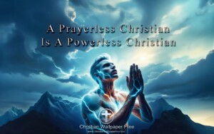 Prayerless Christian Powerless Christian